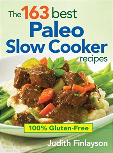 Book Cover, The 163 best Paleo Slow Cooker recipes by Judith Finlayson.