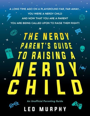 Book cover, The Nerdy Parents Guide to Raising a Nerdy Child by Leo Murphy.